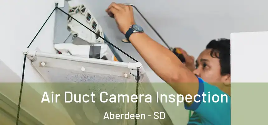  Air Duct Camera Inspection Aberdeen - SD