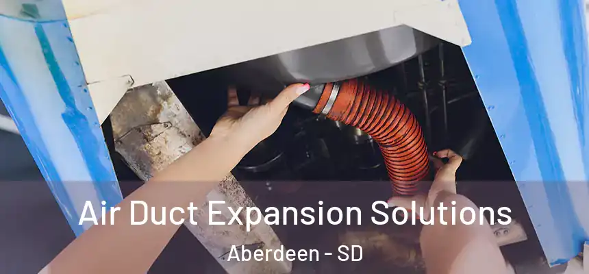  Air Duct Expansion Solutions Aberdeen - SD