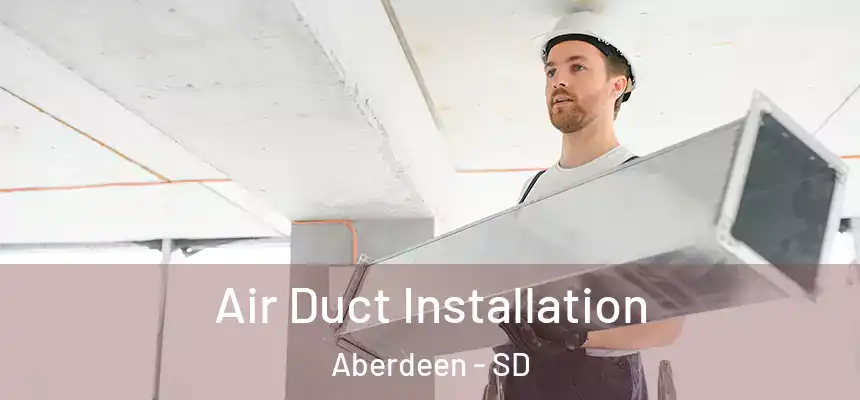 Air Duct Installation Aberdeen - SD