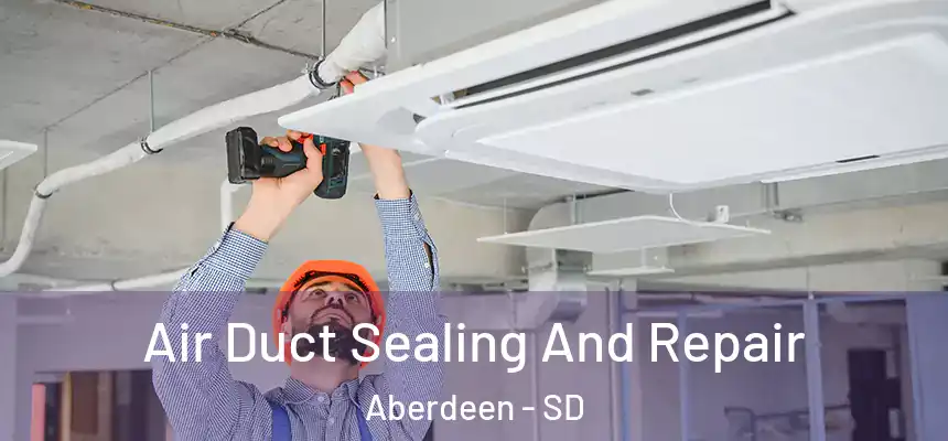 Air Duct Sealing And Repair Aberdeen - SD