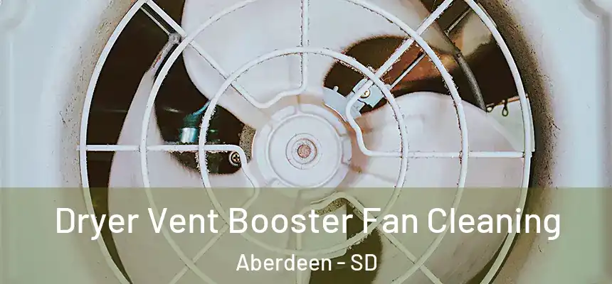  Dryer Vent Booster Fan Cleaning Aberdeen - SD