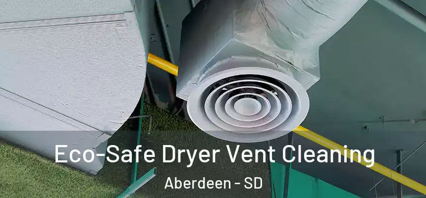  Eco-Safe Dryer Vent Cleaning Aberdeen - SD