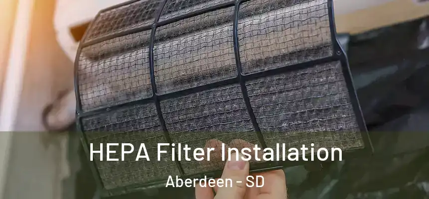  HEPA Filter Installation Aberdeen - SD