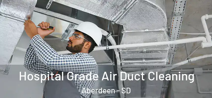  Hospital Grade Air Duct Cleaning Aberdeen - SD
