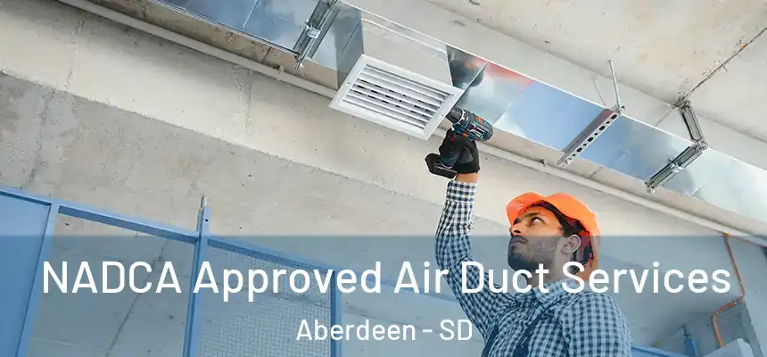 NADCA Approved Air Duct Services Aberdeen - SD