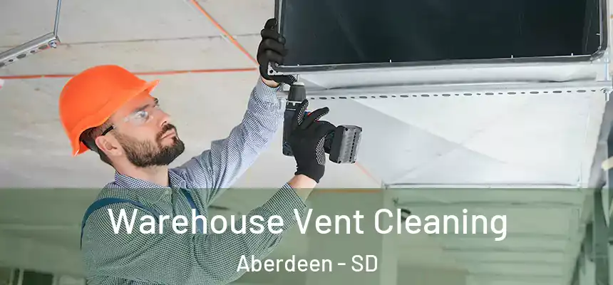  Warehouse Vent Cleaning Aberdeen - SD
