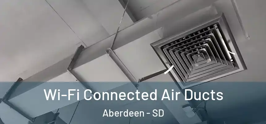  Wi-Fi Connected Air Ducts Aberdeen - SD